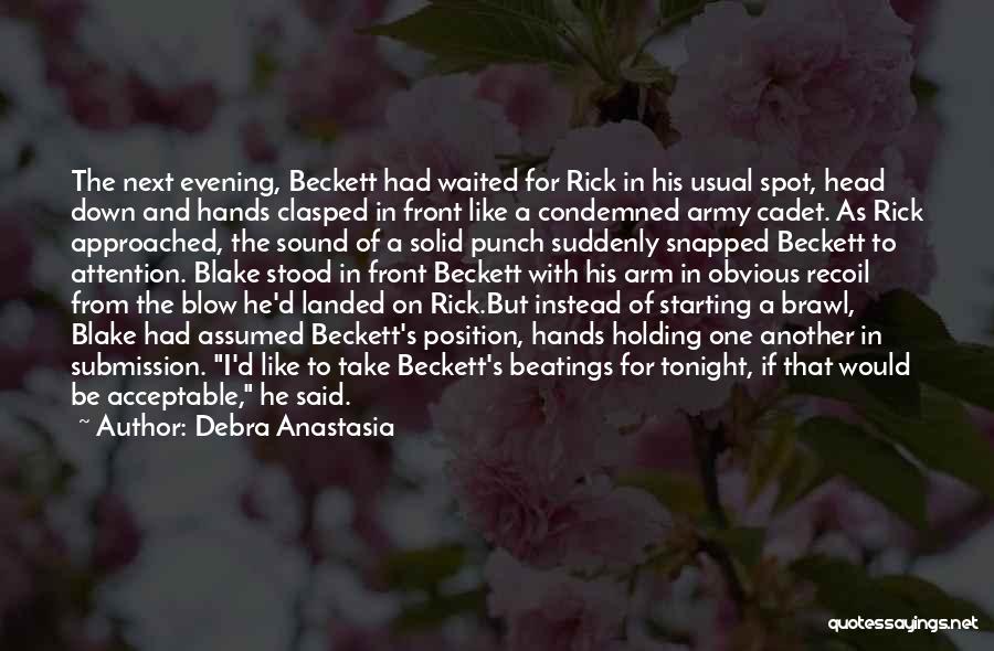 Debra Anastasia Quotes: The Next Evening, Beckett Had Waited For Rick In His Usual Spot, Head Down And Hands Clasped In Front Like