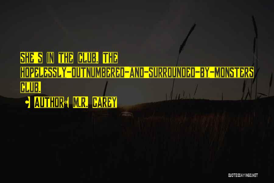 M.R. Carey Quotes: She's In The Club. The Hopelessly-outnumbered-and-surrounded-by-monsters Club.