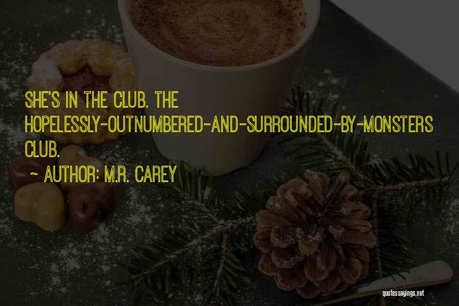 M.R. Carey Quotes: She's In The Club. The Hopelessly-outnumbered-and-surrounded-by-monsters Club.