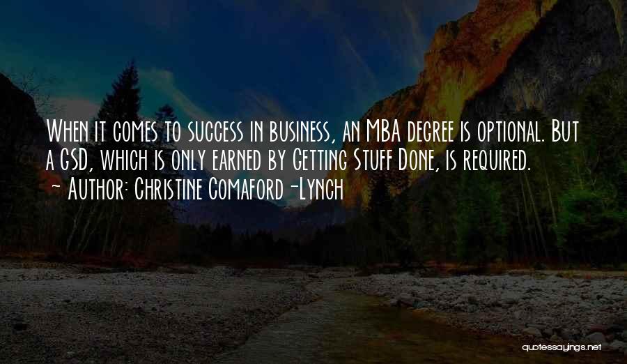 Christine Comaford-Lynch Quotes: When It Comes To Success In Business, An Mba Degree Is Optional. But A Gsd, Which Is Only Earned By