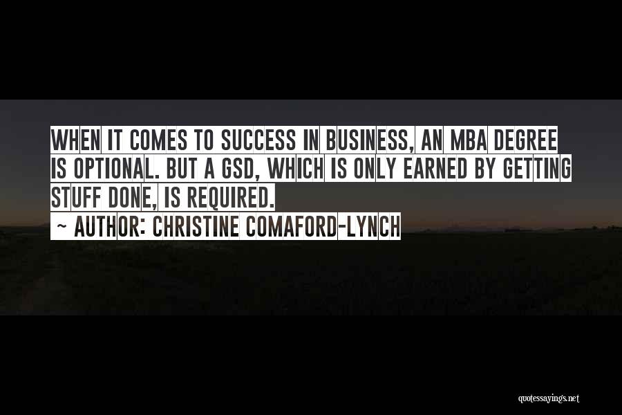 Christine Comaford-Lynch Quotes: When It Comes To Success In Business, An Mba Degree Is Optional. But A Gsd, Which Is Only Earned By