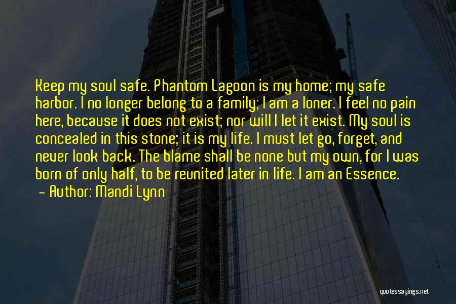 Mandi Lynn Quotes: Keep My Soul Safe. Phantom Lagoon Is My Home; My Safe Harbor. I No Longer Belong To A Family; I