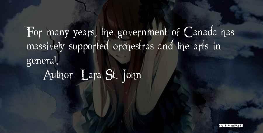 Lara St. John Quotes: For Many Years, The Government Of Canada Has Massively Supported Orchestras And The Arts In General.