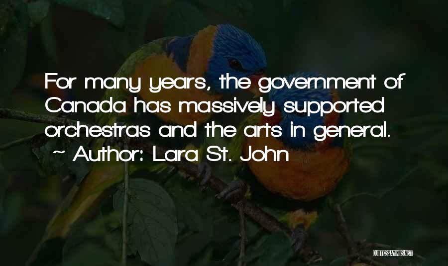 Lara St. John Quotes: For Many Years, The Government Of Canada Has Massively Supported Orchestras And The Arts In General.