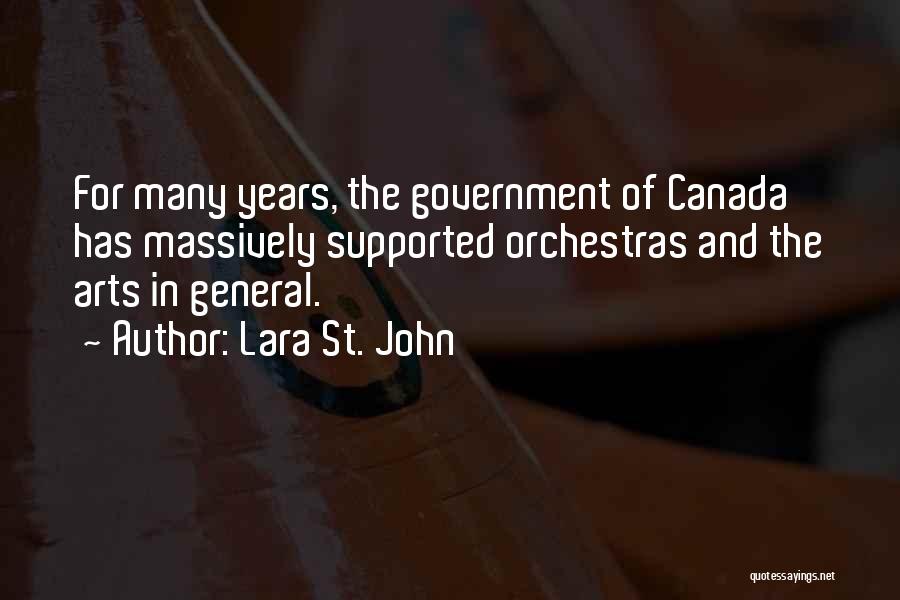 Lara St. John Quotes: For Many Years, The Government Of Canada Has Massively Supported Orchestras And The Arts In General.