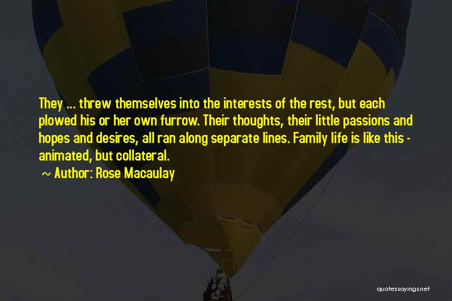 Rose Macaulay Quotes: They ... Threw Themselves Into The Interests Of The Rest, But Each Plowed His Or Her Own Furrow. Their Thoughts,