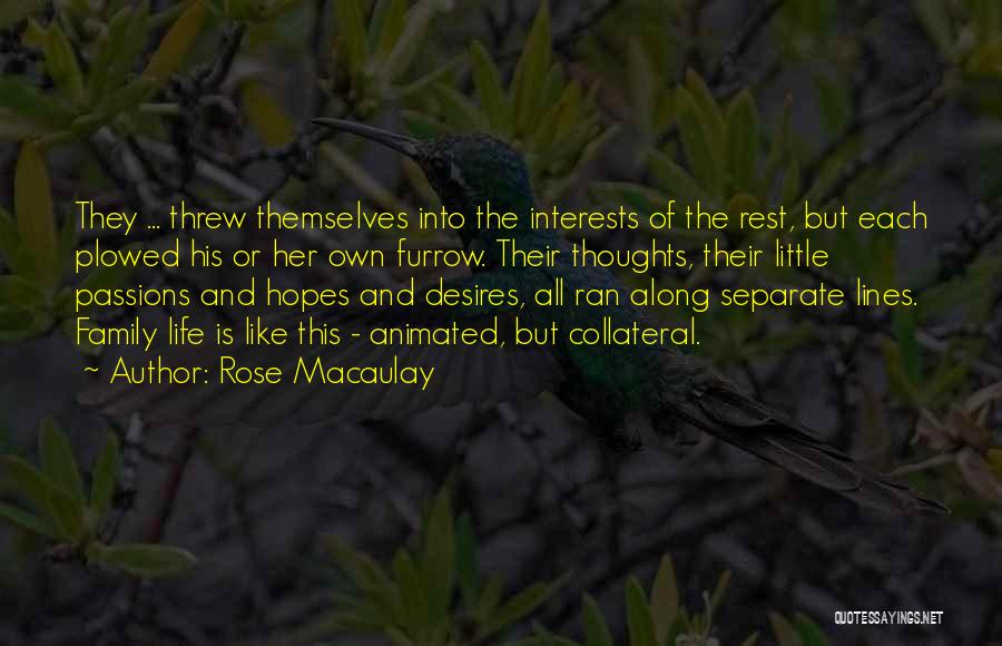 Rose Macaulay Quotes: They ... Threw Themselves Into The Interests Of The Rest, But Each Plowed His Or Her Own Furrow. Their Thoughts,