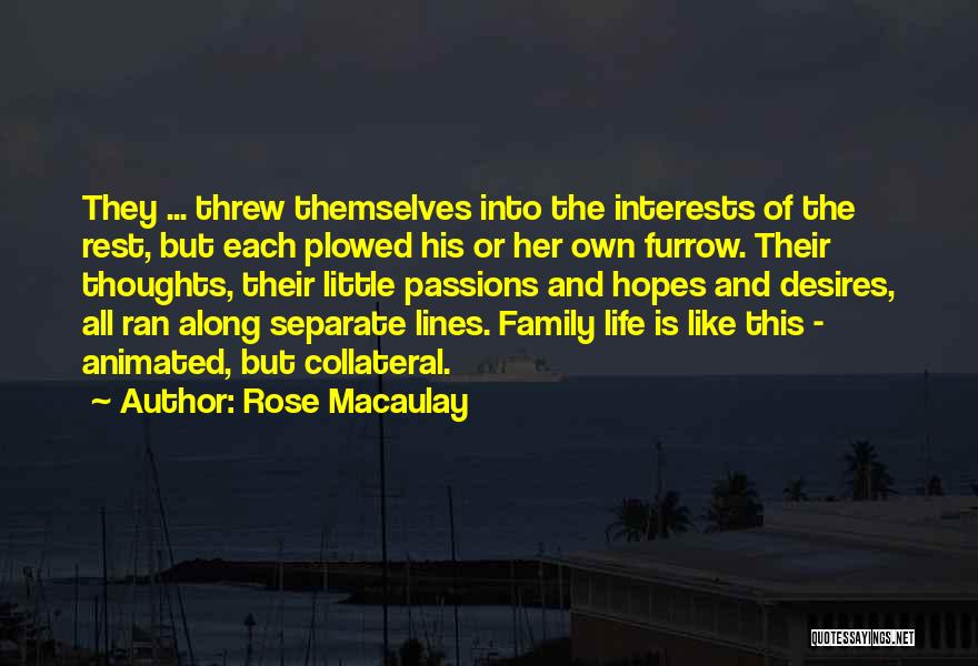 Rose Macaulay Quotes: They ... Threw Themselves Into The Interests Of The Rest, But Each Plowed His Or Her Own Furrow. Their Thoughts,