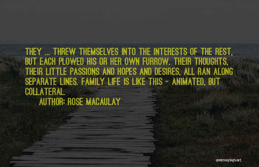 Rose Macaulay Quotes: They ... Threw Themselves Into The Interests Of The Rest, But Each Plowed His Or Her Own Furrow. Their Thoughts,