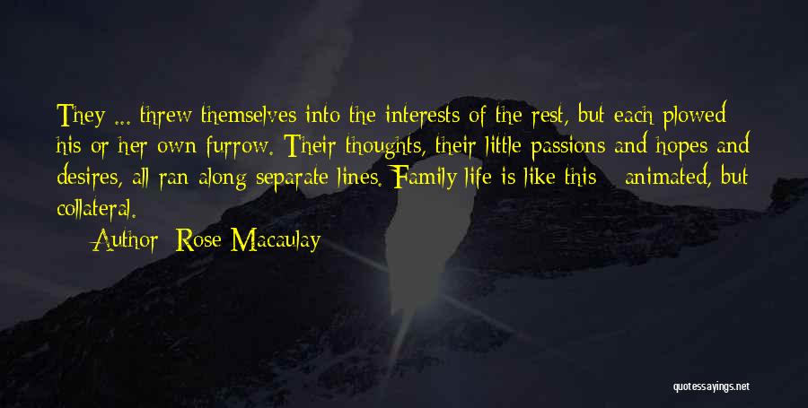 Rose Macaulay Quotes: They ... Threw Themselves Into The Interests Of The Rest, But Each Plowed His Or Her Own Furrow. Their Thoughts,