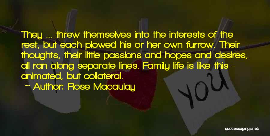 Rose Macaulay Quotes: They ... Threw Themselves Into The Interests Of The Rest, But Each Plowed His Or Her Own Furrow. Their Thoughts,