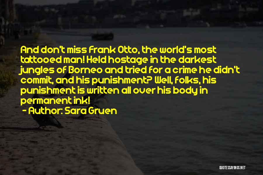 Sara Gruen Quotes: And Don't Miss Frank Otto, The World's Most Tattooed Man! Held Hostage In The Darkest Jungles Of Borneo And Tried