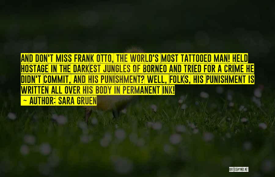 Sara Gruen Quotes: And Don't Miss Frank Otto, The World's Most Tattooed Man! Held Hostage In The Darkest Jungles Of Borneo And Tried
