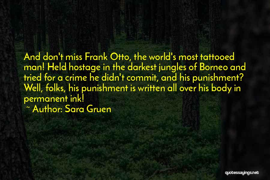 Sara Gruen Quotes: And Don't Miss Frank Otto, The World's Most Tattooed Man! Held Hostage In The Darkest Jungles Of Borneo And Tried
