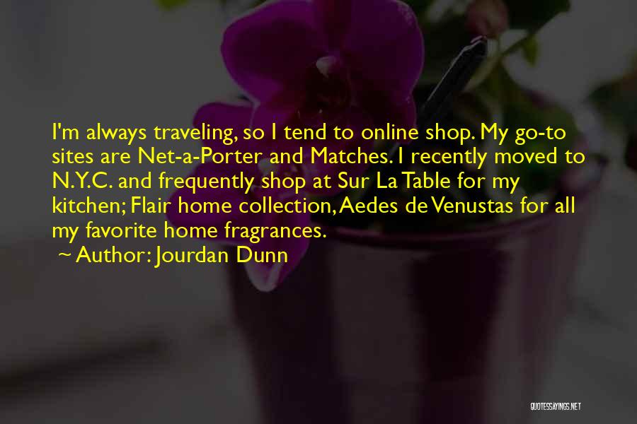 Jourdan Dunn Quotes: I'm Always Traveling, So I Tend To Online Shop. My Go-to Sites Are Net-a-porter And Matches. I Recently Moved To