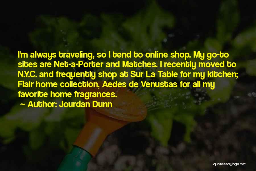 Jourdan Dunn Quotes: I'm Always Traveling, So I Tend To Online Shop. My Go-to Sites Are Net-a-porter And Matches. I Recently Moved To