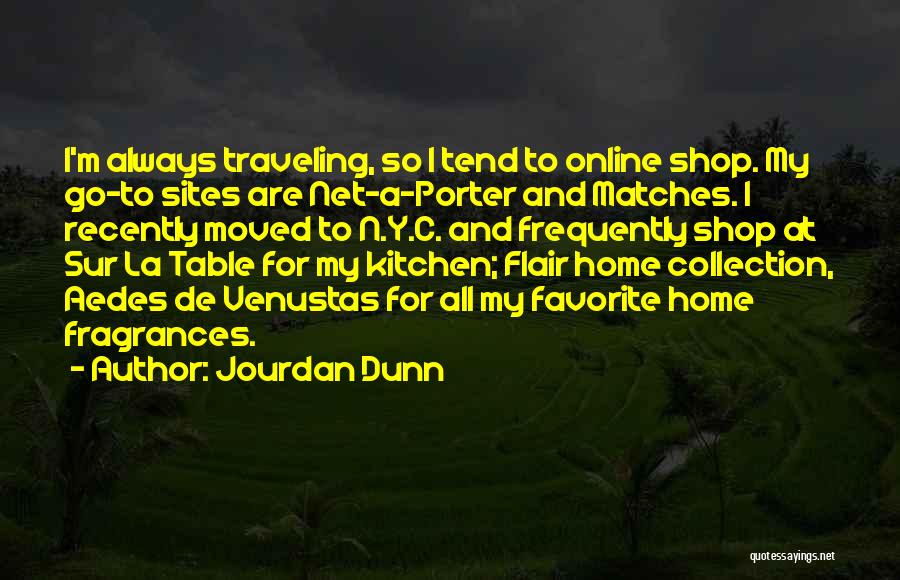 Jourdan Dunn Quotes: I'm Always Traveling, So I Tend To Online Shop. My Go-to Sites Are Net-a-porter And Matches. I Recently Moved To