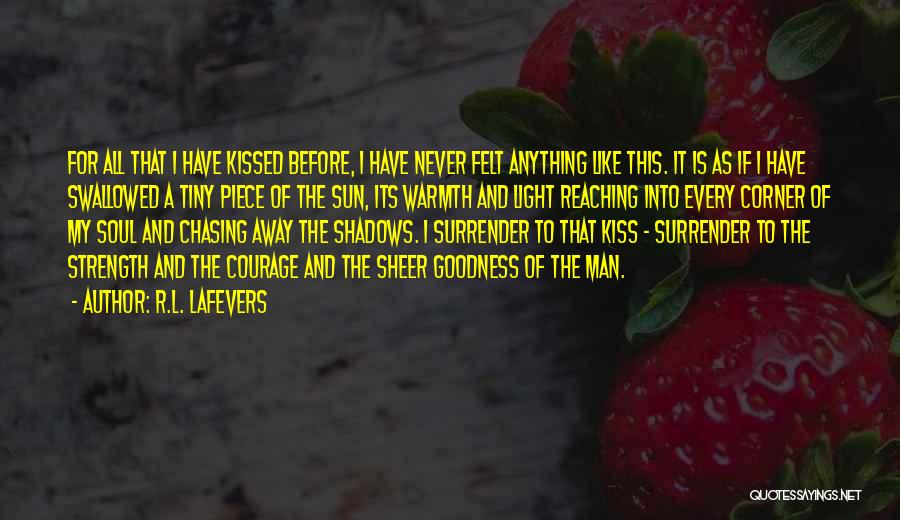 R.L. LaFevers Quotes: For All That I Have Kissed Before, I Have Never Felt Anything Like This. It Is As If I Have