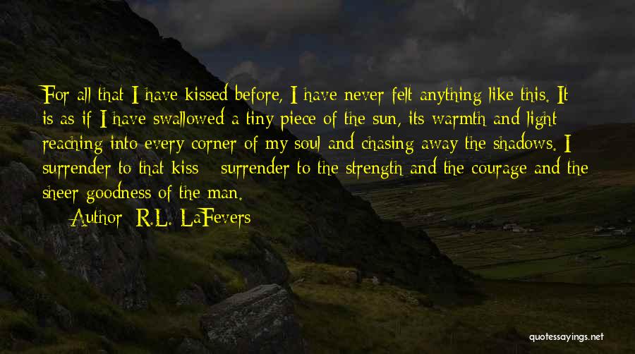 R.L. LaFevers Quotes: For All That I Have Kissed Before, I Have Never Felt Anything Like This. It Is As If I Have