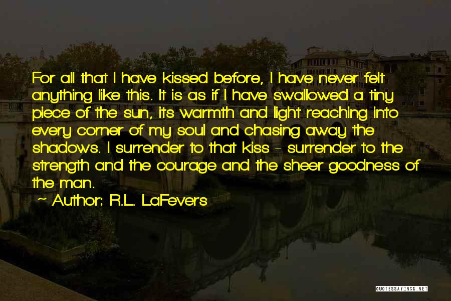 R.L. LaFevers Quotes: For All That I Have Kissed Before, I Have Never Felt Anything Like This. It Is As If I Have