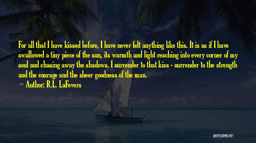 R.L. LaFevers Quotes: For All That I Have Kissed Before, I Have Never Felt Anything Like This. It Is As If I Have