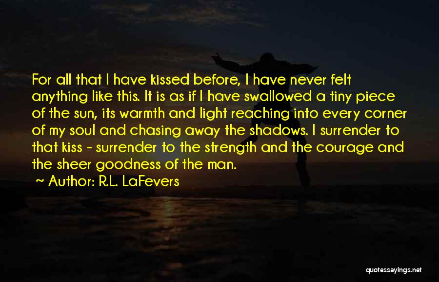 R.L. LaFevers Quotes: For All That I Have Kissed Before, I Have Never Felt Anything Like This. It Is As If I Have