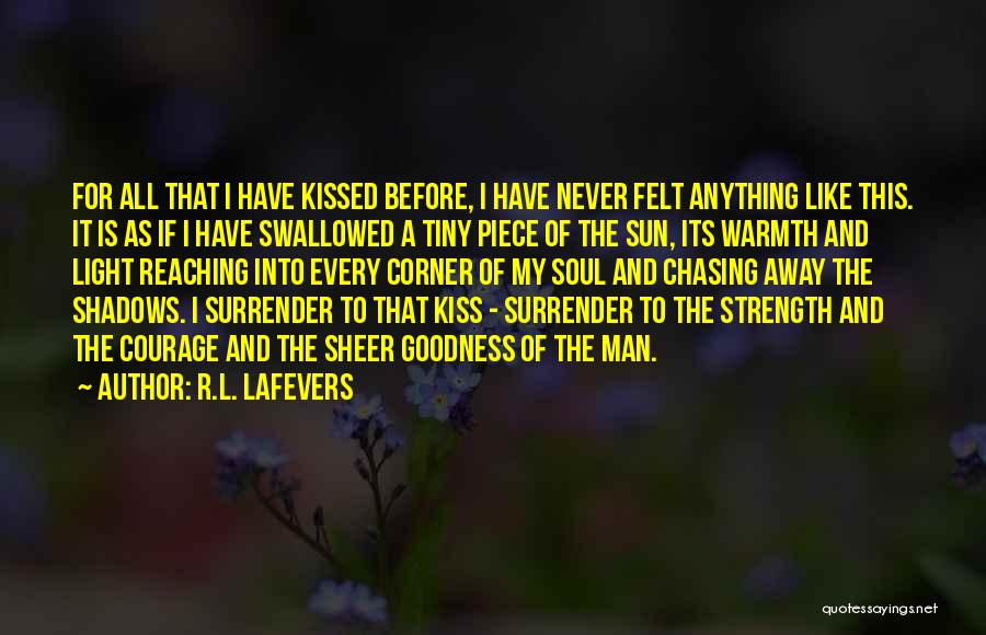 R.L. LaFevers Quotes: For All That I Have Kissed Before, I Have Never Felt Anything Like This. It Is As If I Have