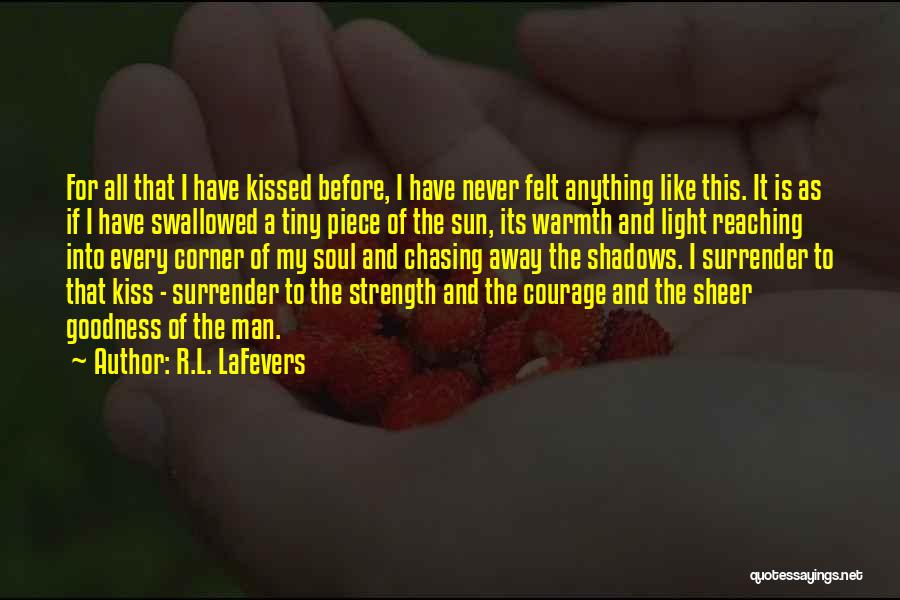 R.L. LaFevers Quotes: For All That I Have Kissed Before, I Have Never Felt Anything Like This. It Is As If I Have