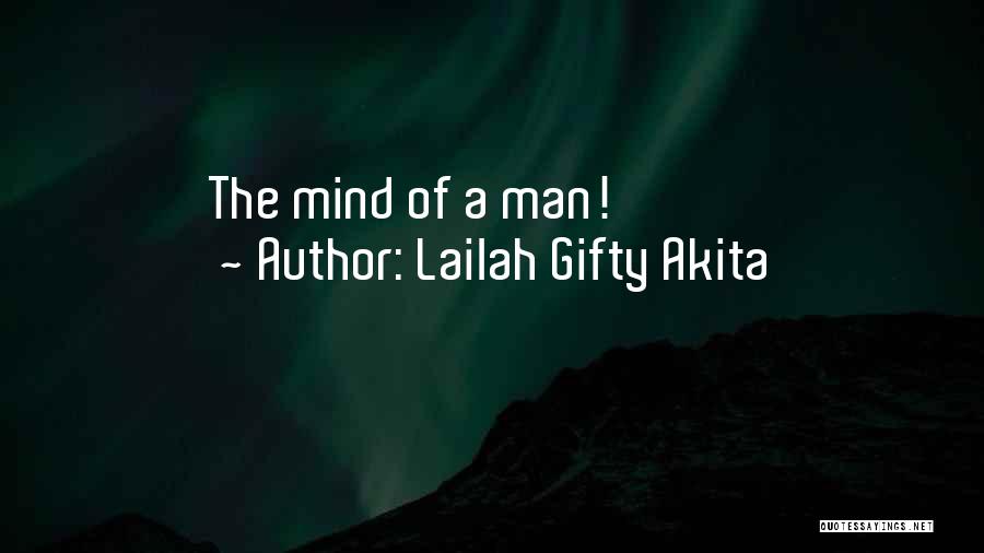 Lailah Gifty Akita Quotes: The Mind Of A Man!