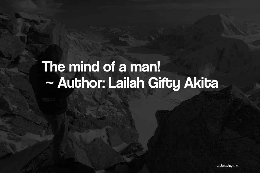 Lailah Gifty Akita Quotes: The Mind Of A Man!