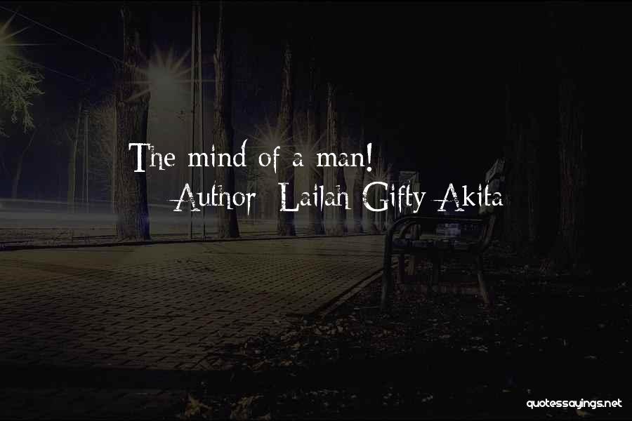 Lailah Gifty Akita Quotes: The Mind Of A Man!