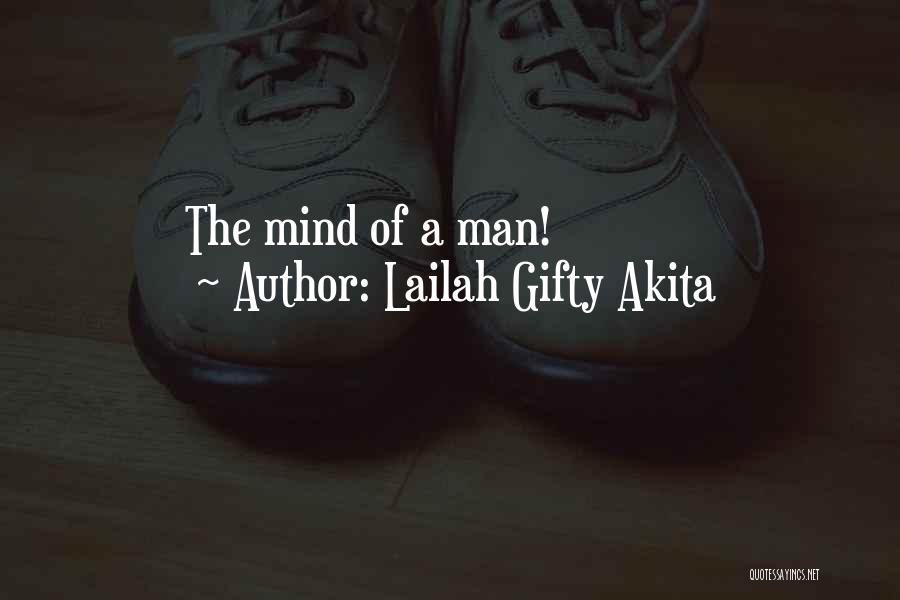 Lailah Gifty Akita Quotes: The Mind Of A Man!