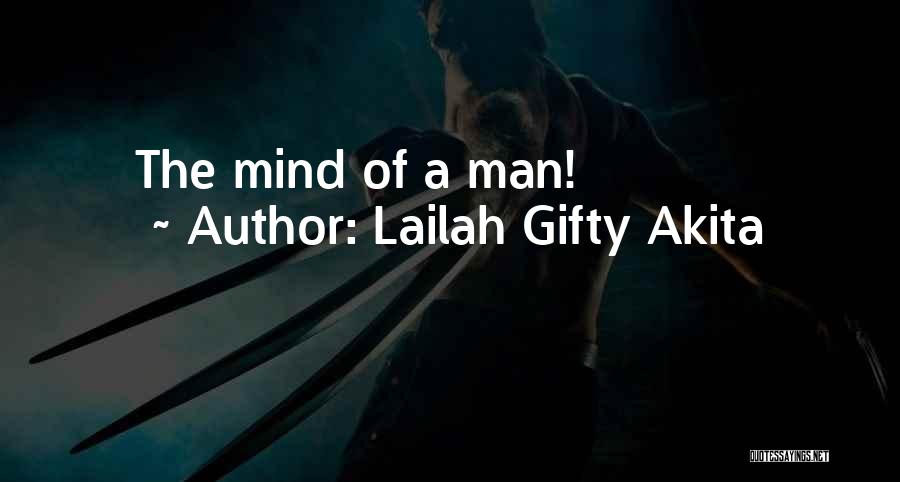 Lailah Gifty Akita Quotes: The Mind Of A Man!