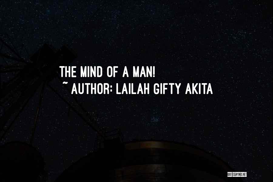 Lailah Gifty Akita Quotes: The Mind Of A Man!