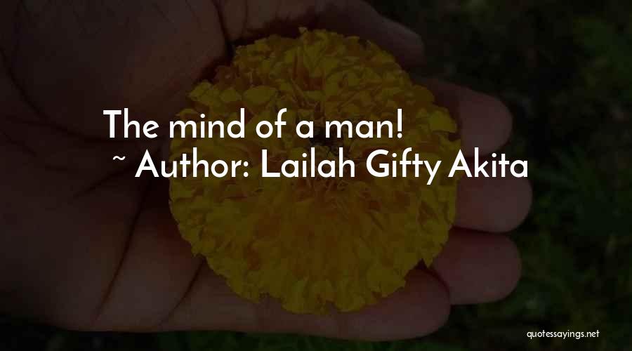 Lailah Gifty Akita Quotes: The Mind Of A Man!