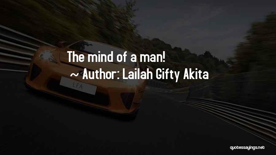 Lailah Gifty Akita Quotes: The Mind Of A Man!