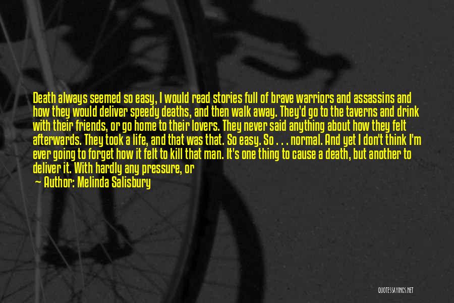 Melinda Salisbury Quotes: Death Always Seemed So Easy, I Would Read Stories Full Of Brave Warriors And Assassins And How They Would Deliver