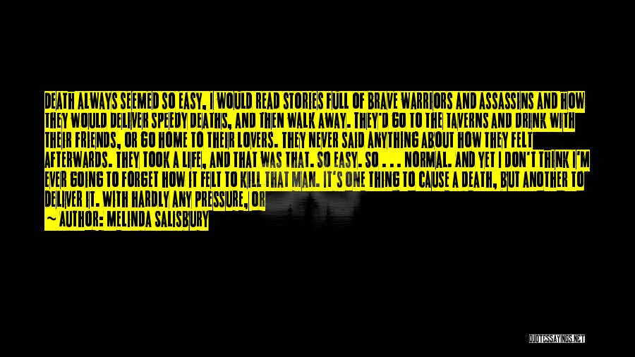 Melinda Salisbury Quotes: Death Always Seemed So Easy, I Would Read Stories Full Of Brave Warriors And Assassins And How They Would Deliver