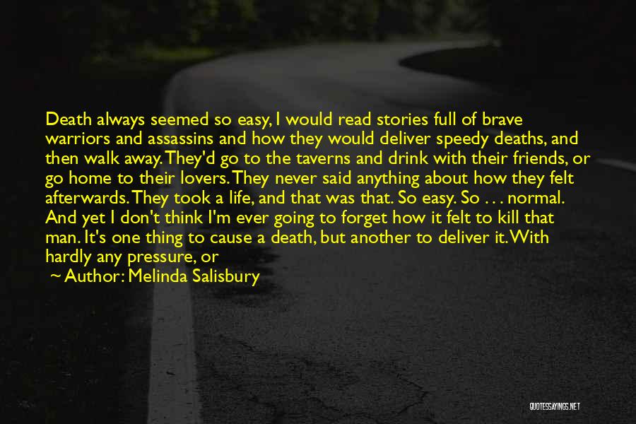 Melinda Salisbury Quotes: Death Always Seemed So Easy, I Would Read Stories Full Of Brave Warriors And Assassins And How They Would Deliver