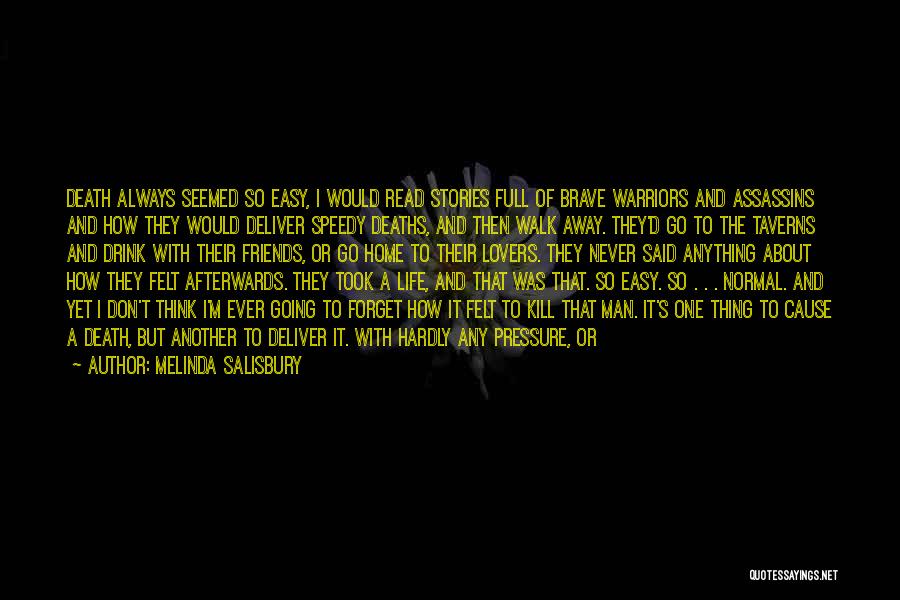 Melinda Salisbury Quotes: Death Always Seemed So Easy, I Would Read Stories Full Of Brave Warriors And Assassins And How They Would Deliver