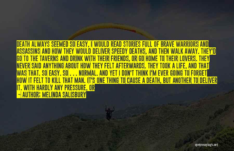 Melinda Salisbury Quotes: Death Always Seemed So Easy, I Would Read Stories Full Of Brave Warriors And Assassins And How They Would Deliver