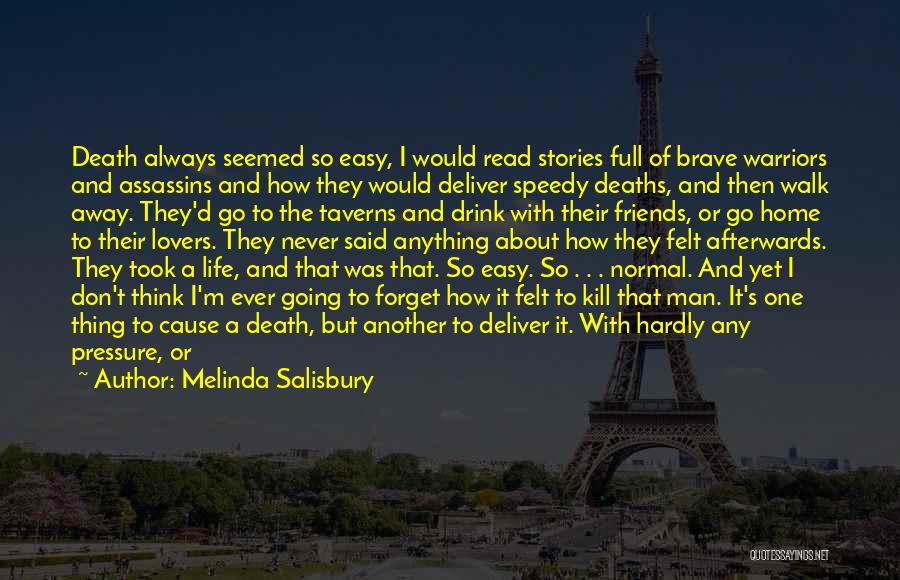 Melinda Salisbury Quotes: Death Always Seemed So Easy, I Would Read Stories Full Of Brave Warriors And Assassins And How They Would Deliver