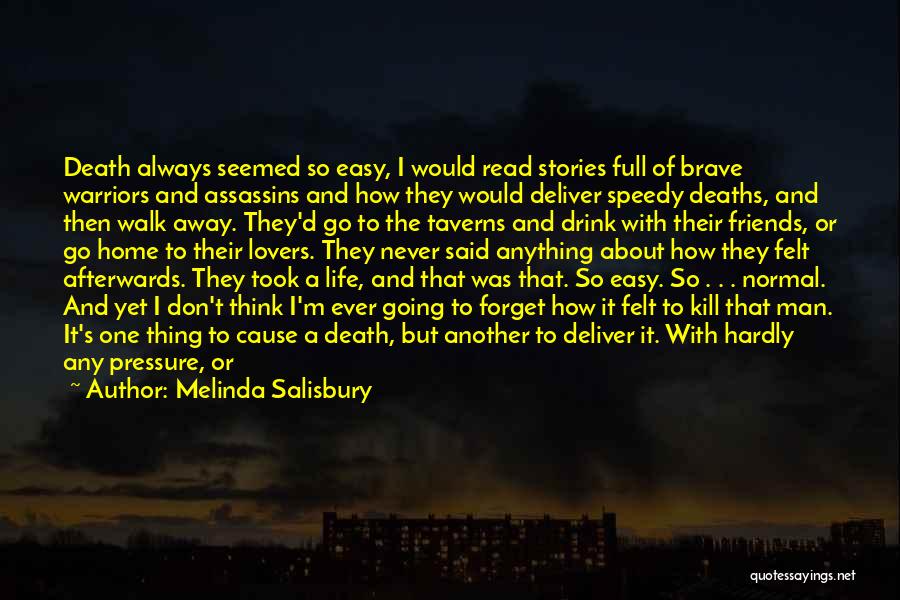 Melinda Salisbury Quotes: Death Always Seemed So Easy, I Would Read Stories Full Of Brave Warriors And Assassins And How They Would Deliver