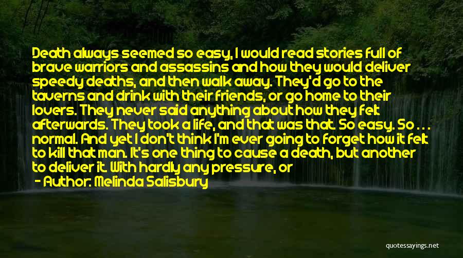 Melinda Salisbury Quotes: Death Always Seemed So Easy, I Would Read Stories Full Of Brave Warriors And Assassins And How They Would Deliver