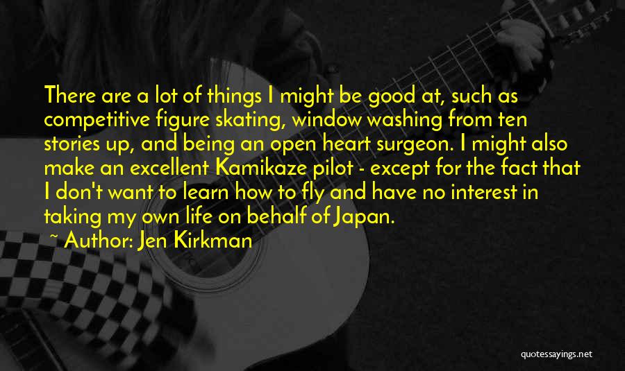 Jen Kirkman Quotes: There Are A Lot Of Things I Might Be Good At, Such As Competitive Figure Skating, Window Washing From Ten