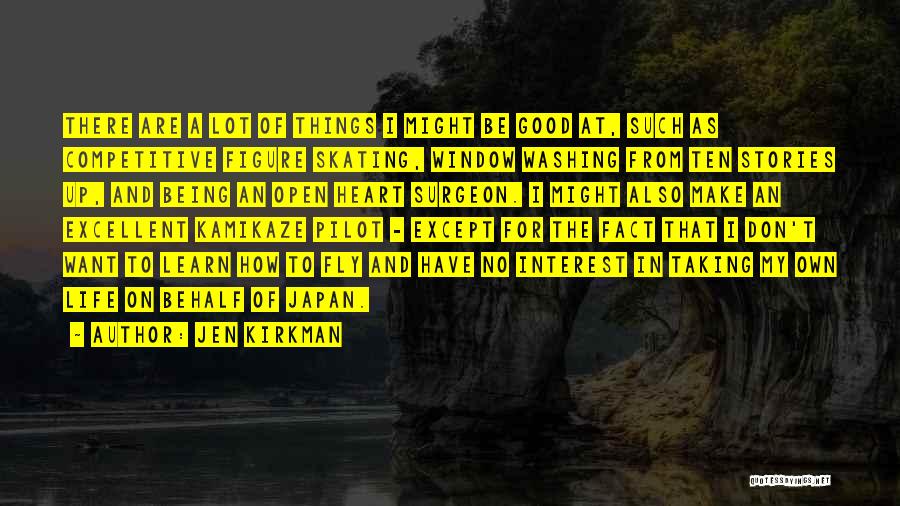 Jen Kirkman Quotes: There Are A Lot Of Things I Might Be Good At, Such As Competitive Figure Skating, Window Washing From Ten