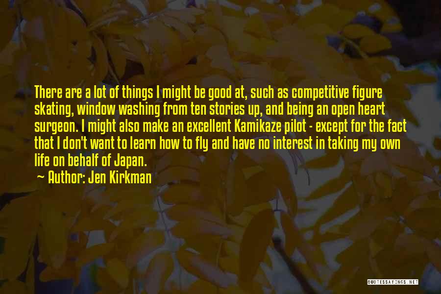 Jen Kirkman Quotes: There Are A Lot Of Things I Might Be Good At, Such As Competitive Figure Skating, Window Washing From Ten