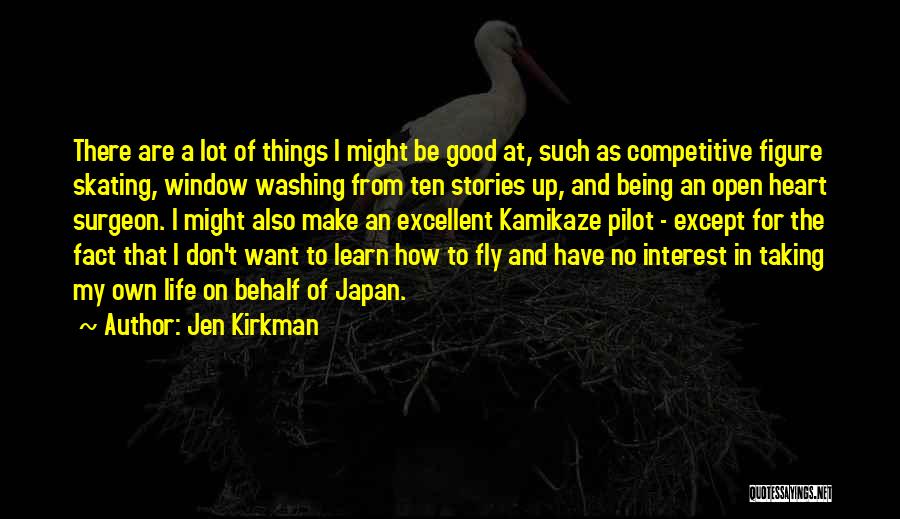 Jen Kirkman Quotes: There Are A Lot Of Things I Might Be Good At, Such As Competitive Figure Skating, Window Washing From Ten