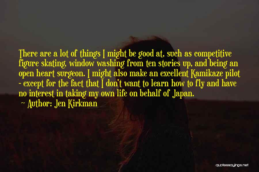 Jen Kirkman Quotes: There Are A Lot Of Things I Might Be Good At, Such As Competitive Figure Skating, Window Washing From Ten