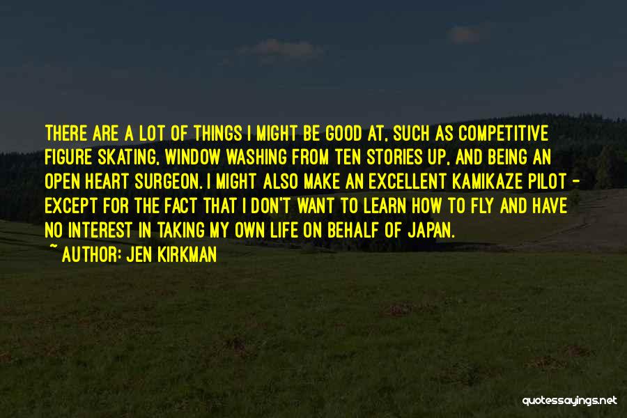 Jen Kirkman Quotes: There Are A Lot Of Things I Might Be Good At, Such As Competitive Figure Skating, Window Washing From Ten